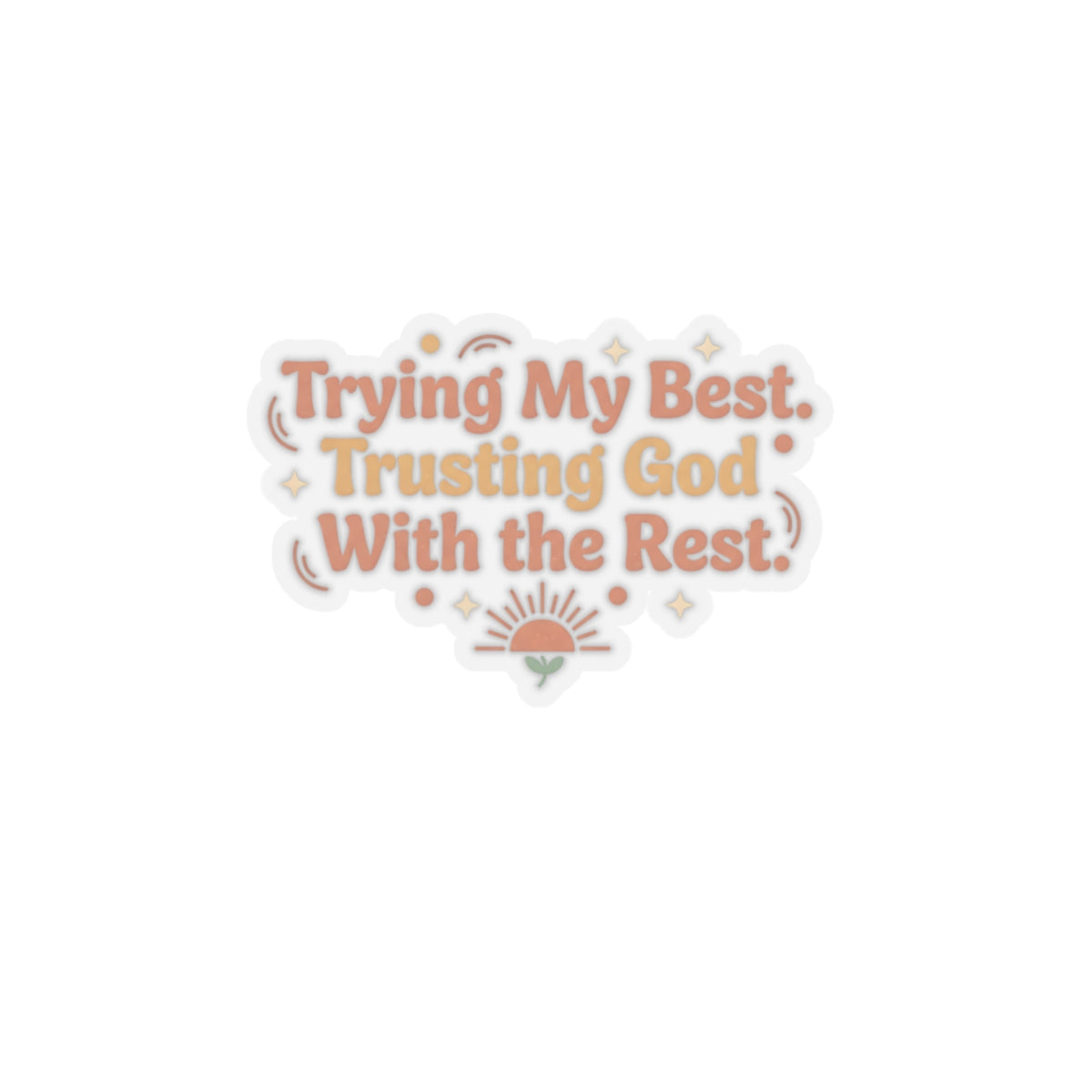 Trying My Best. Trusting God With the Rest Sticker