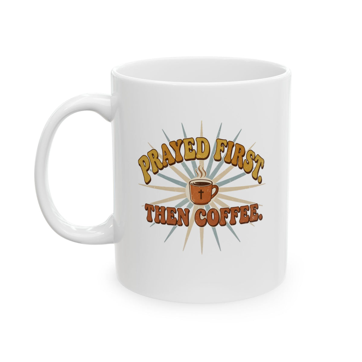 Prayed First Then Coffee Mug