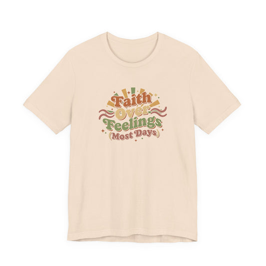 Faith Over Feelings Tee