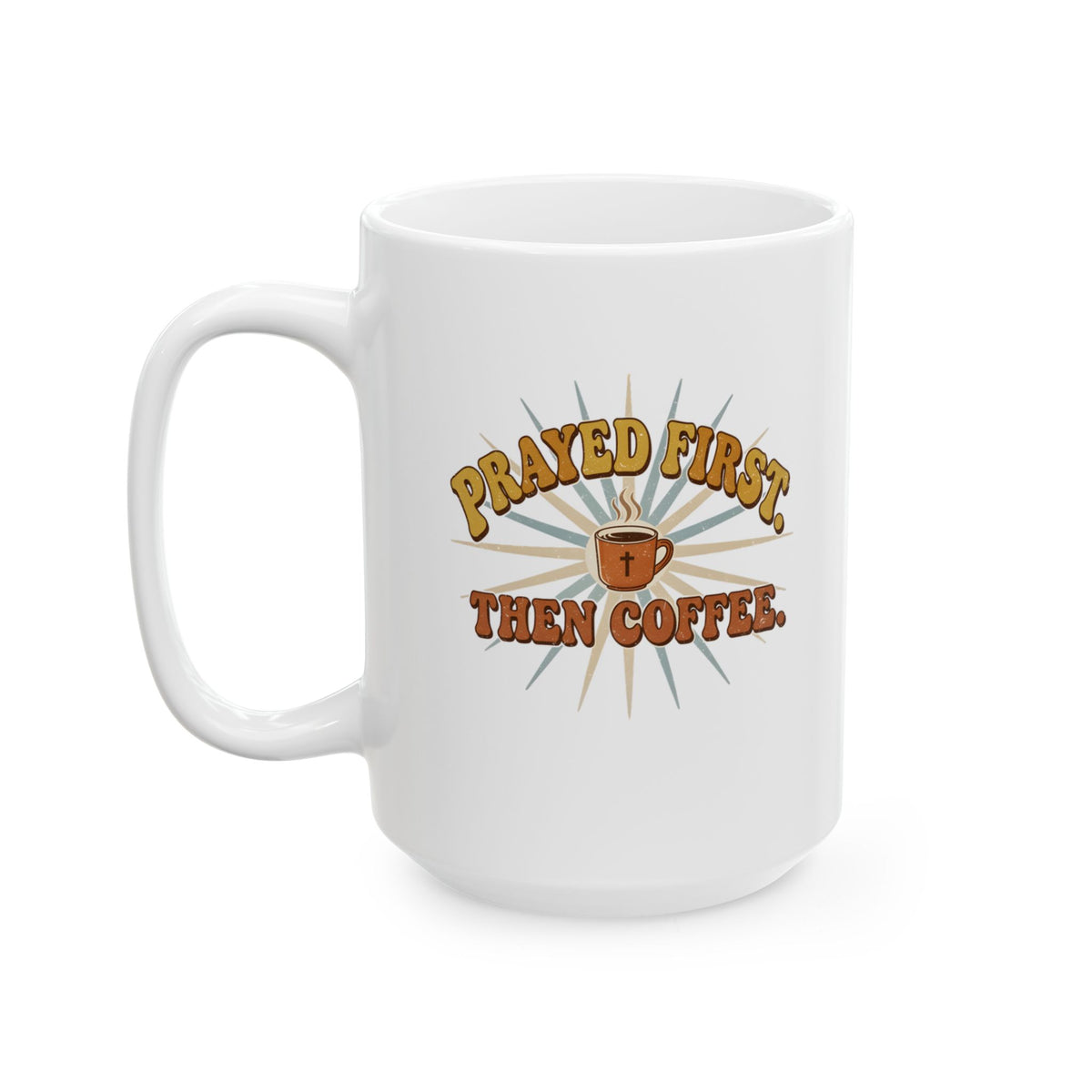 Prayed First Then Coffee Mug