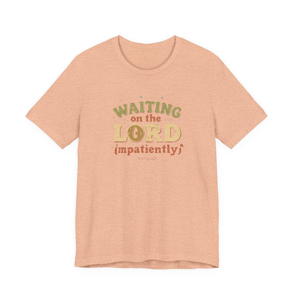 Waiting on the Lord (Impatiently) Tee