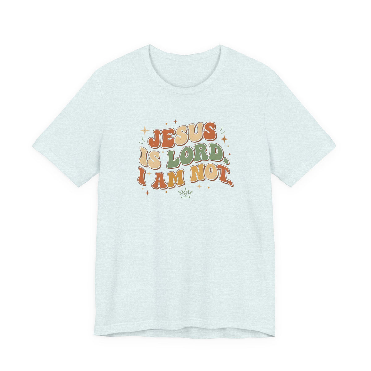 Jesus Is Lord, I Am Not Tee