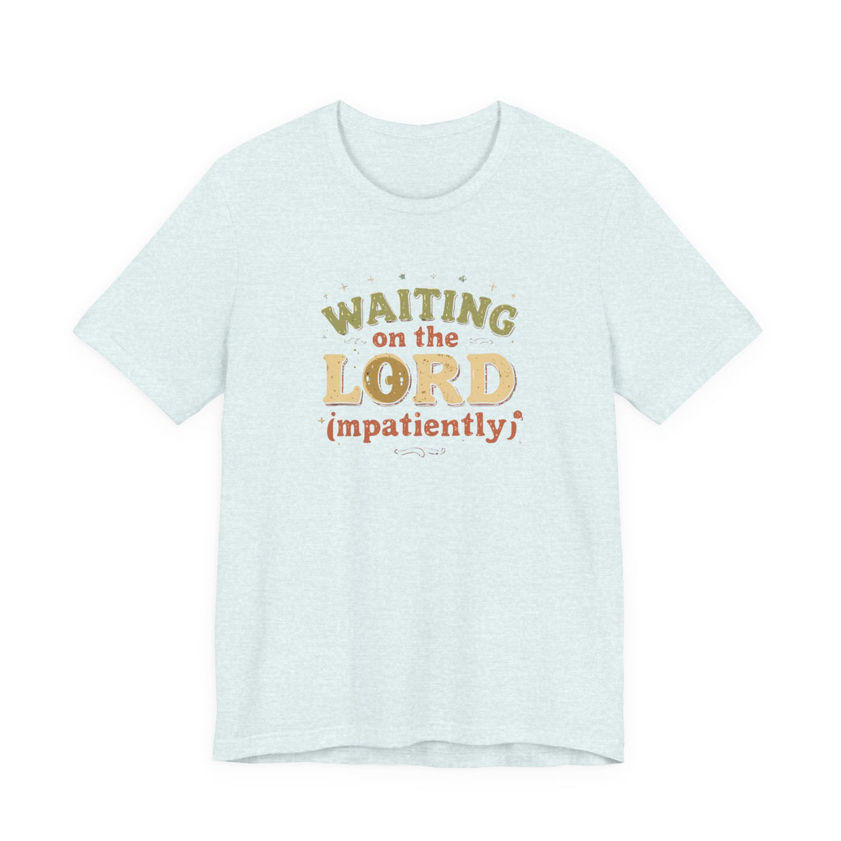 Waiting on the Lord (Impatiently) Tee