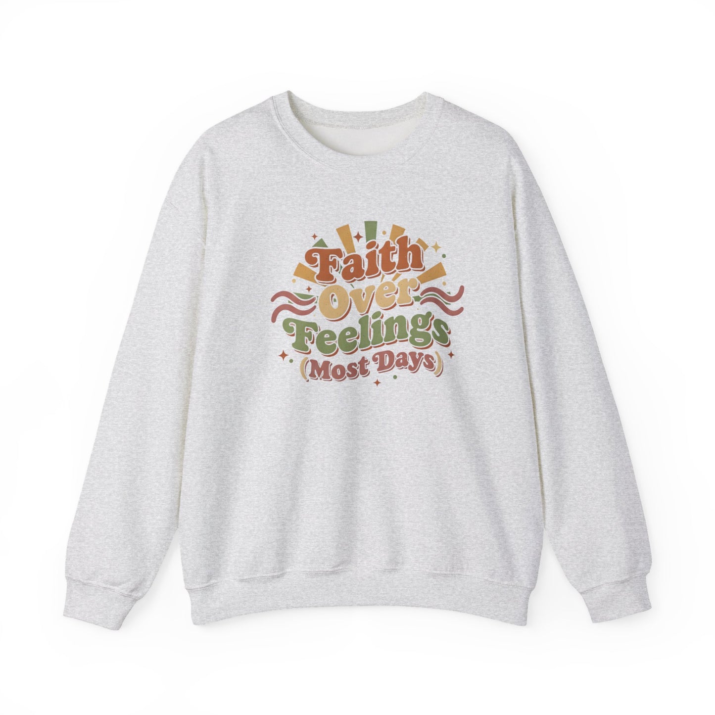 Faith Over Feelings (Most Days) - Cozy Everyday Sweatshirt