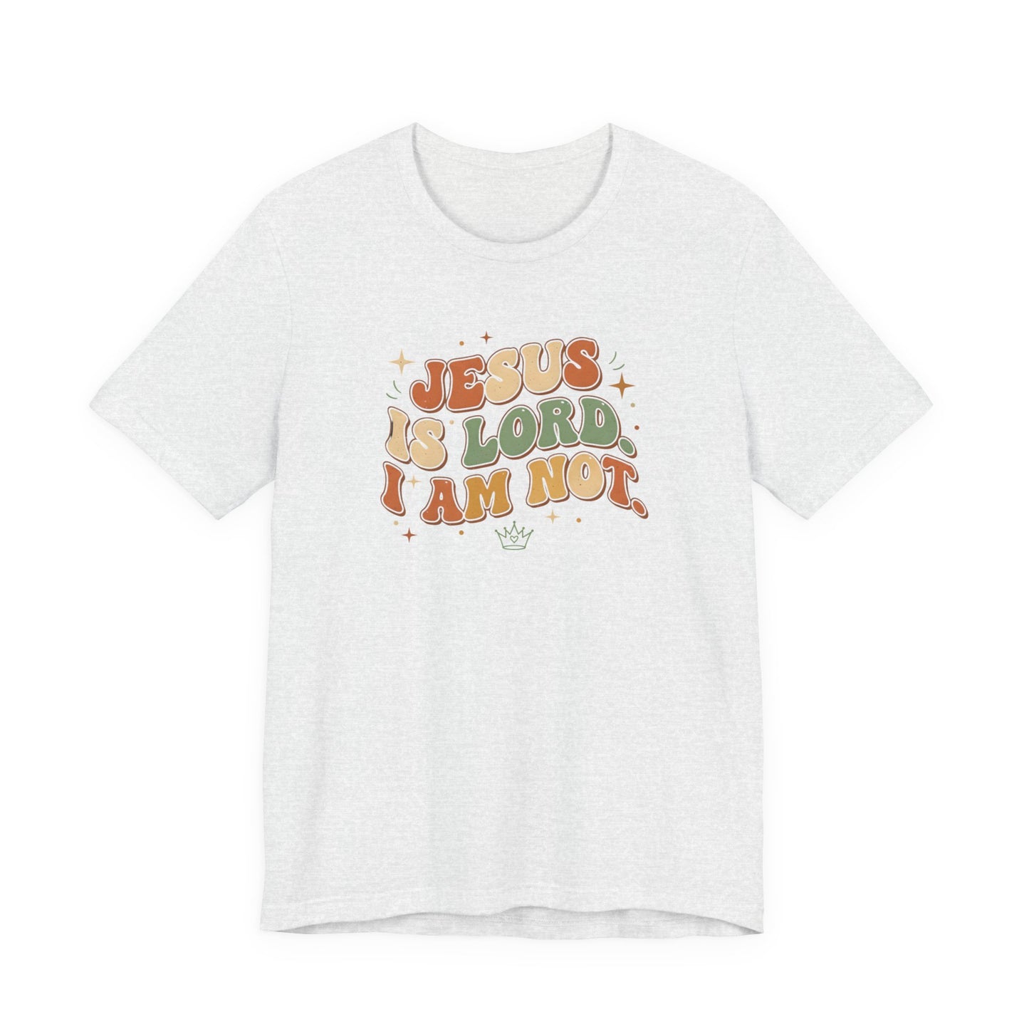 Jesus Is Lord, I Am Not Tee