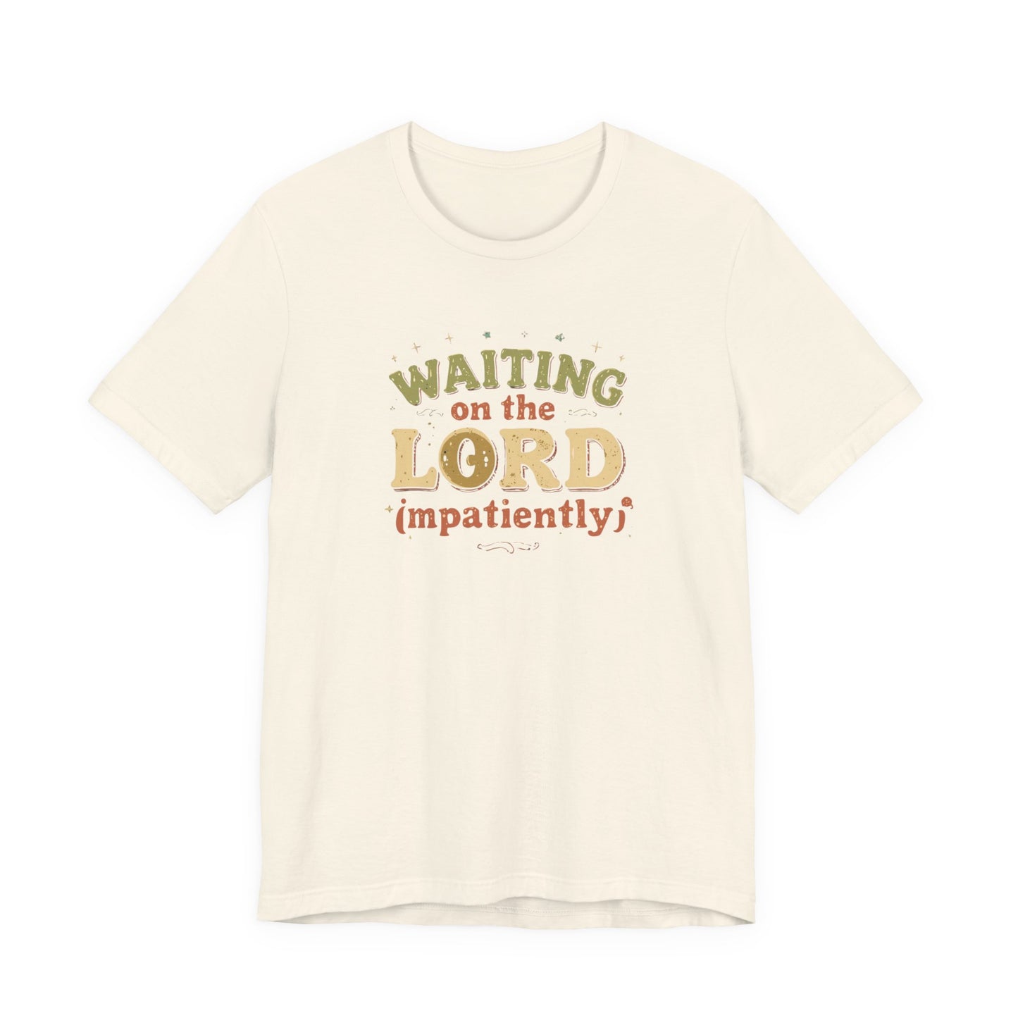 Waiting on the Lord (Impatiently) Tee