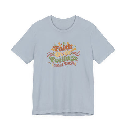 Faith Over Feelings Tee