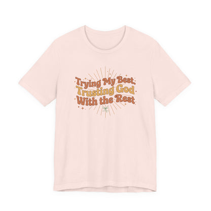 Trying My Best, Trusting God With the Rest Tee