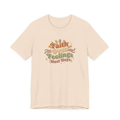Faith Over Feelings Tee