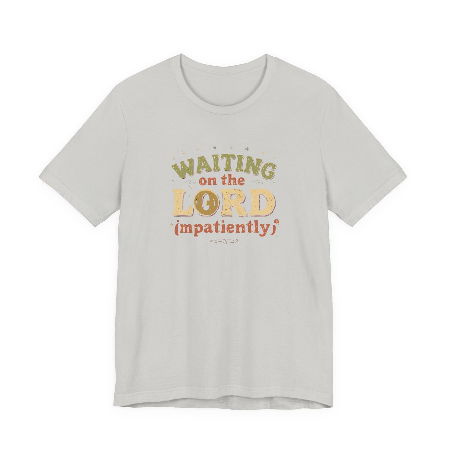 Waiting on the Lord (Impatiently) Tee