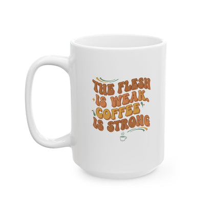 The Flesh Is Weak. Coffee Is Strong Mug
