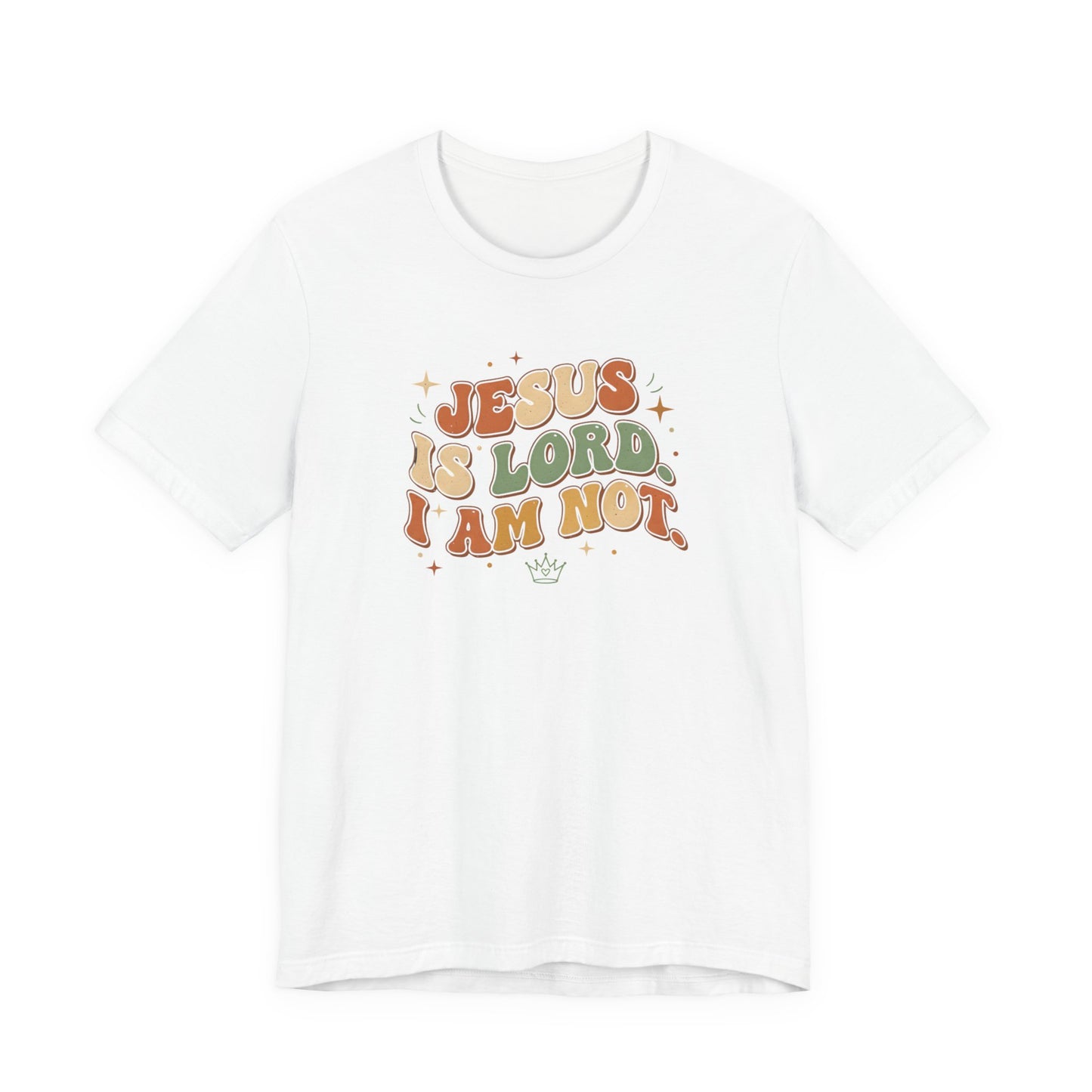 Jesus Is Lord, I Am Not Tee