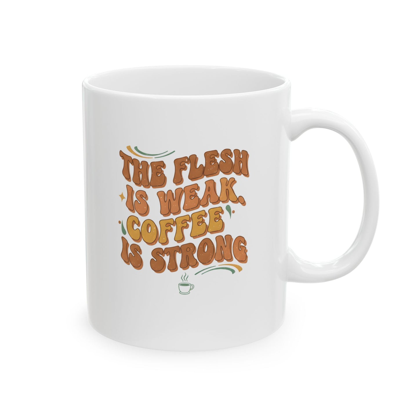 The Flesh Is Weak. Coffee Is Strong Mug