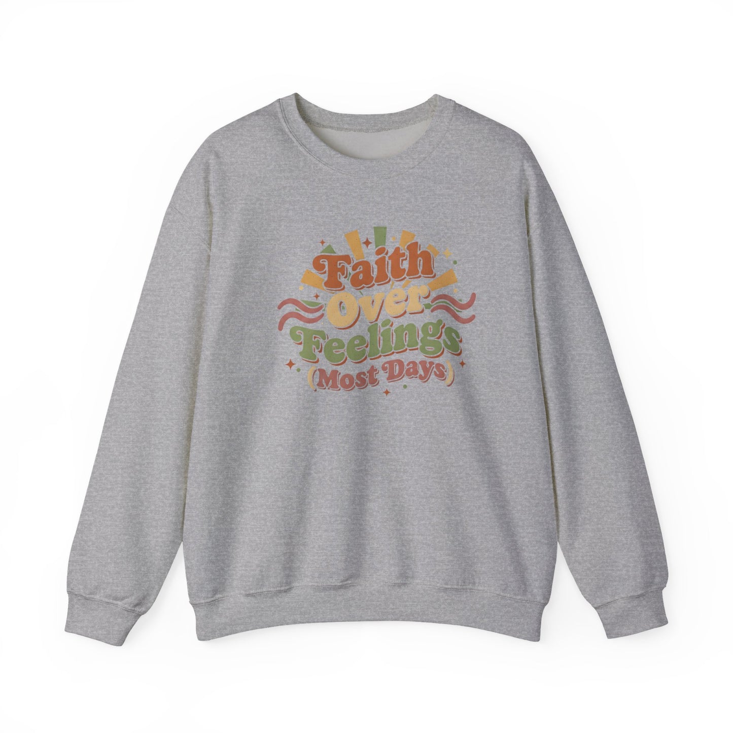 Faith Over Feelings (Most Days) - Cozy Everyday Sweatshirt