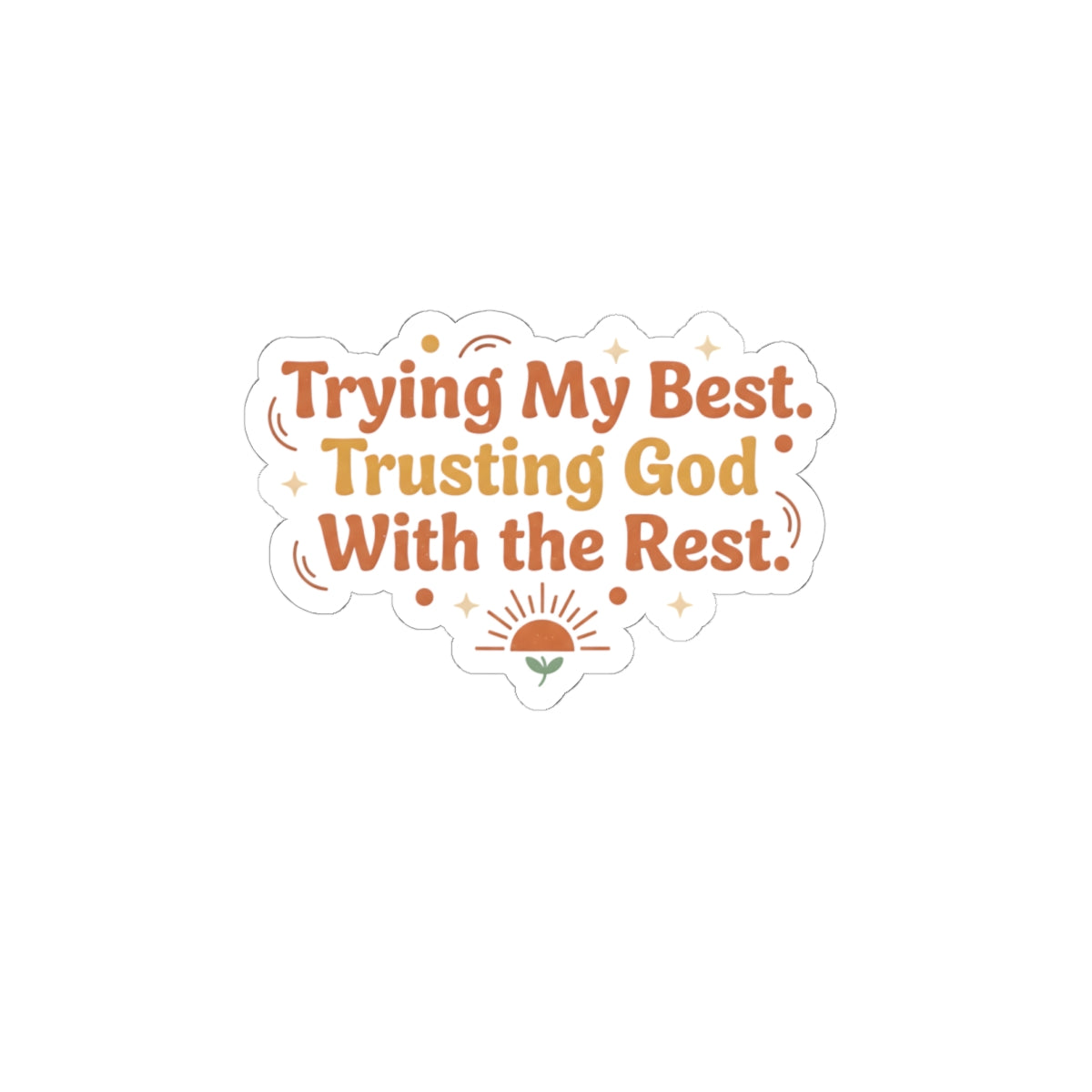 Trying My Best. Trusting God With the Rest Sticker