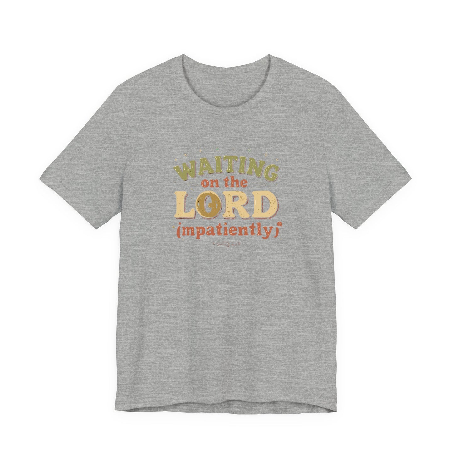 Waiting on the Lord (Impatiently) Tee