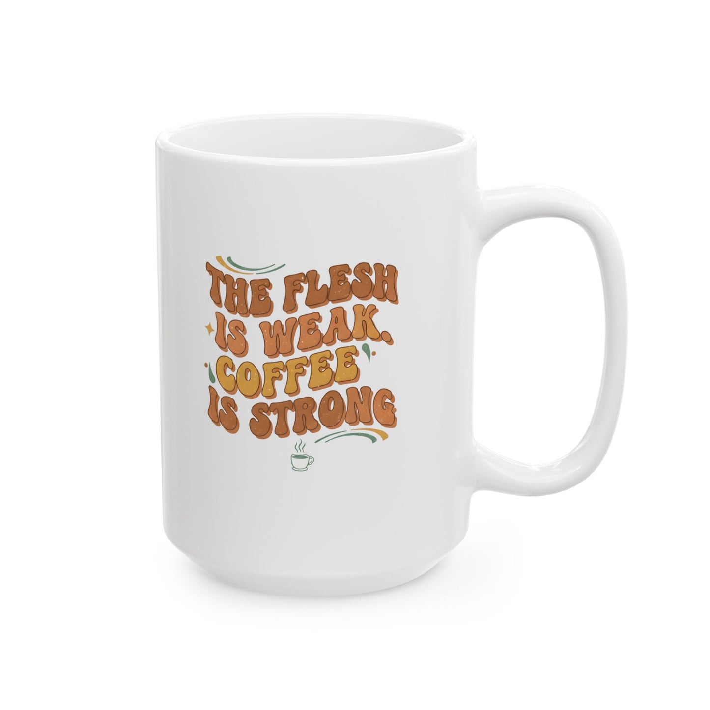 The Flesh Is Weak. Coffee Is Strong Mug