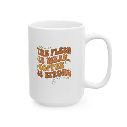 The Flesh Is Weak. Coffee Is Strong Mug
