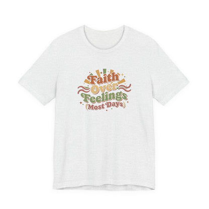 Faith Over Feelings Tee