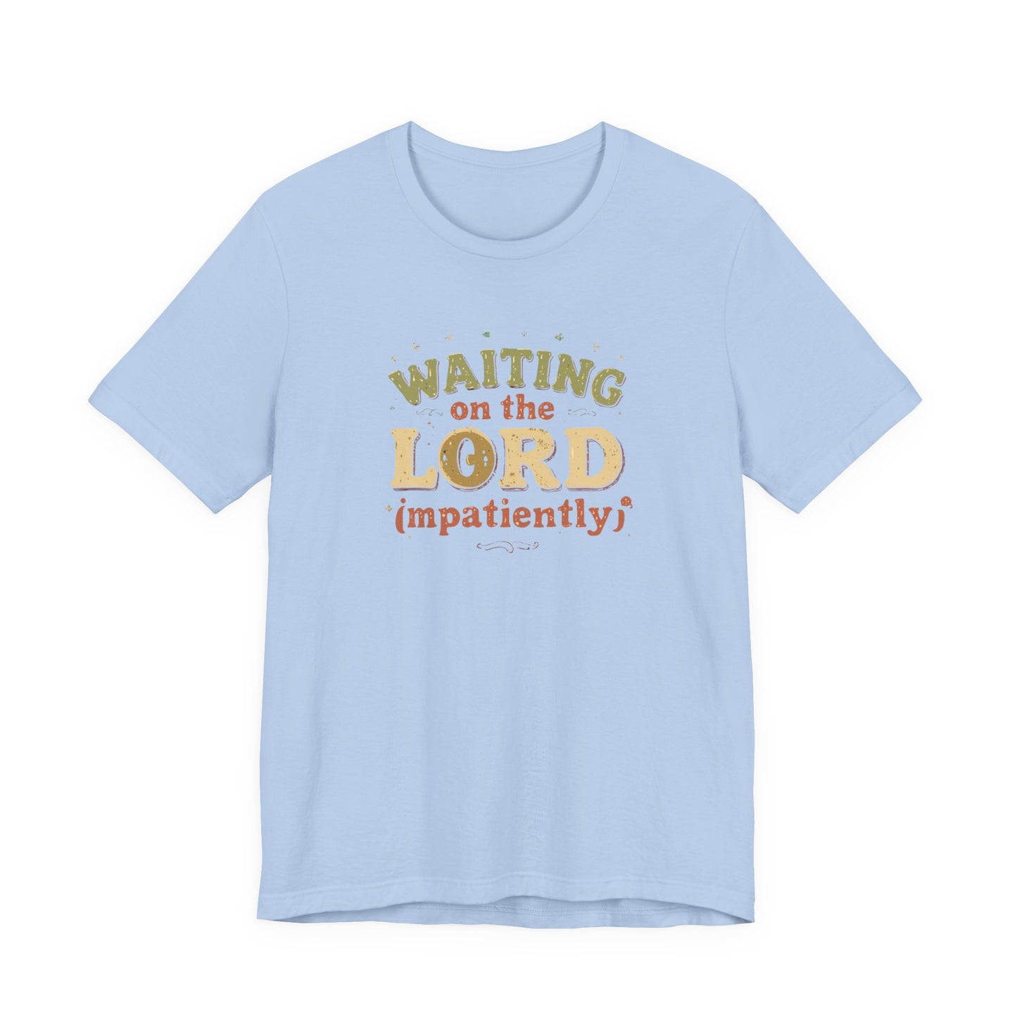 Waiting on the Lord (Impatiently) Tee