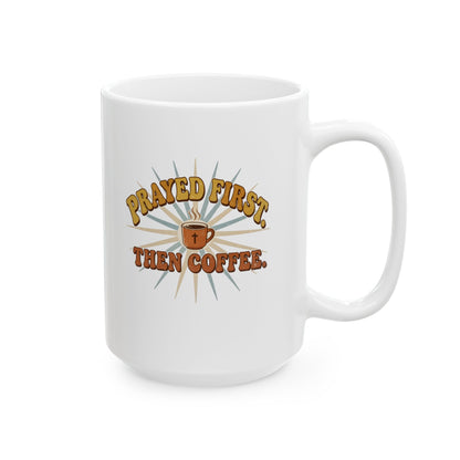 Prayed First Then Coffee Mug