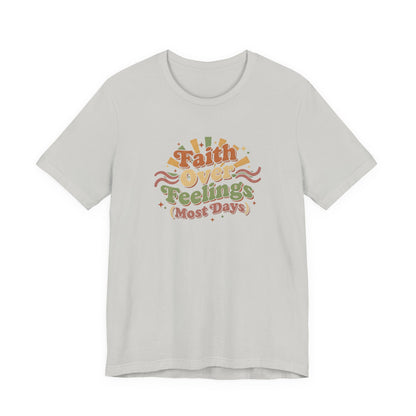 Faith Over Feelings Tee