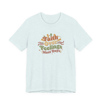 Faith Over Feelings Tee