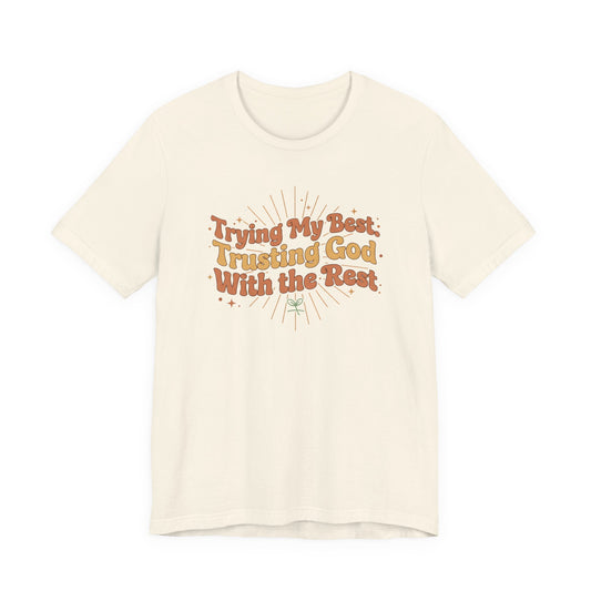 Trying My Best, Trusting God With the Rest Tee
