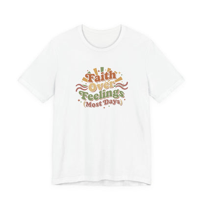 Faith Over Feelings Tee