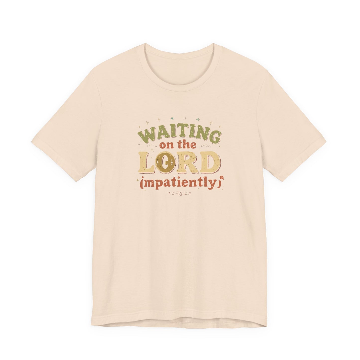 Waiting on the Lord (Impatiently) Tee