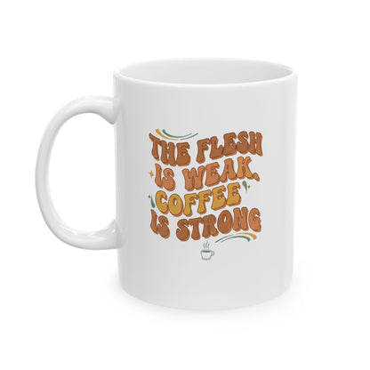 The Flesh Is Weak. Coffee Is Strong Mug