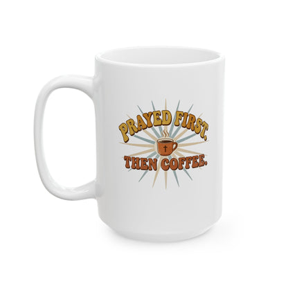 Prayed First Then Coffee Mug