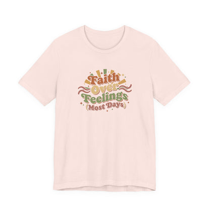 Faith Over Feelings Tee