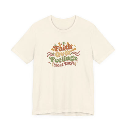 Faith Over Feelings Tee