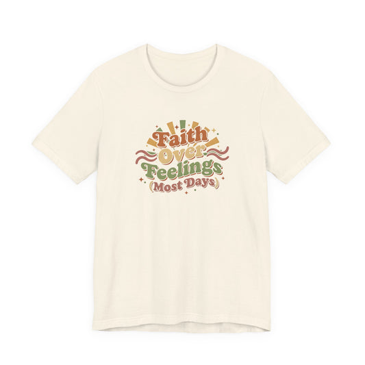 Faith Over Feelings Tee