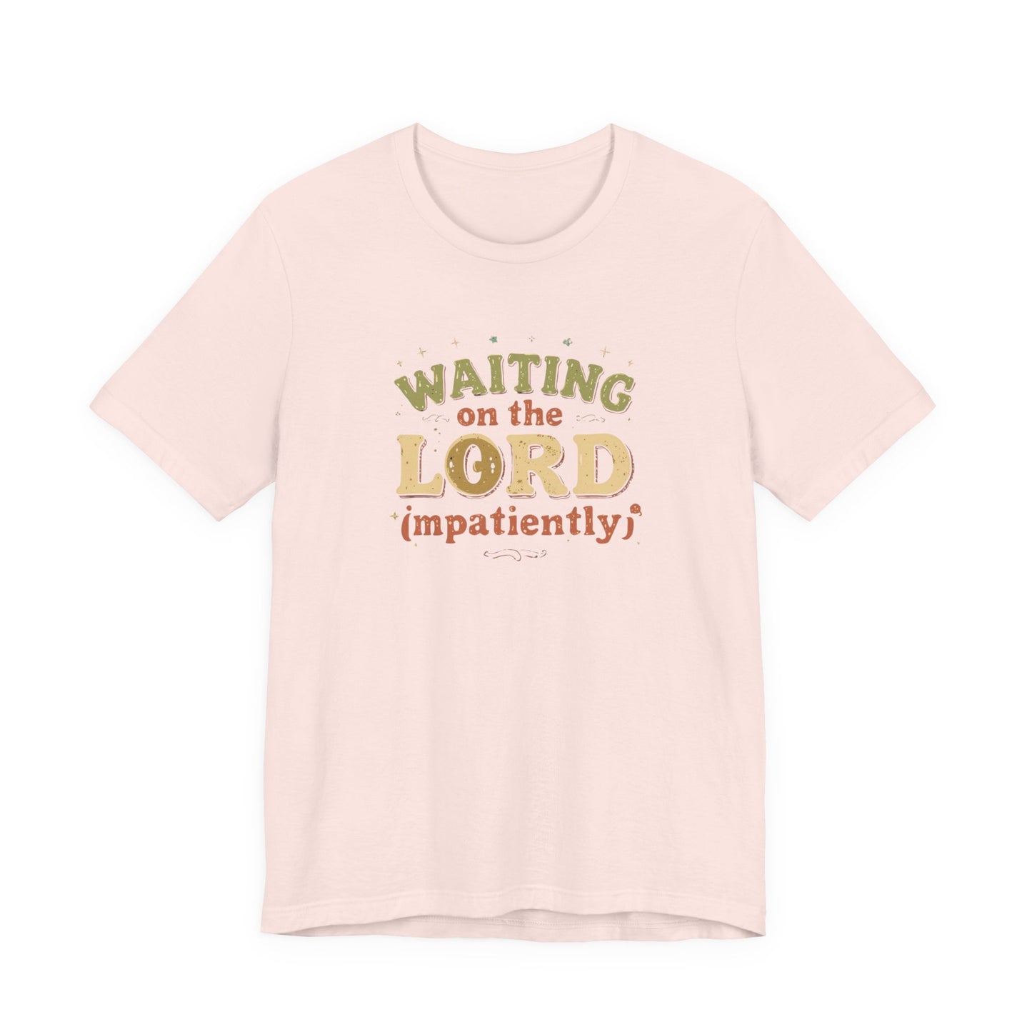 Waiting on the Lord (Impatiently) Tee