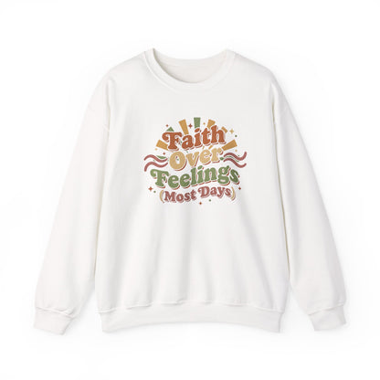 Faith Over Feelings (Most Days) - Cozy Everyday Sweatshirt
