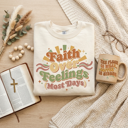 Faith Over Feelings (Most Days) - Cozy Everyday Sweatshirt